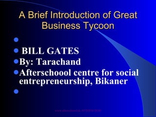 A Brief Introduction of Great Business Tycoon ,[object Object],[object Object],[object Object]