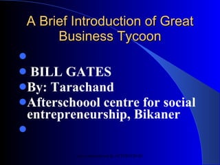 A Brief Introduction of Great Business Tycoon ,[object Object],[object Object],[object Object]