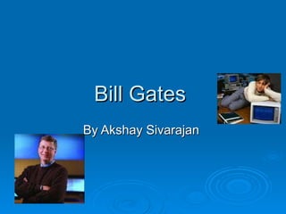 Bill Gates  By Akshay Sivarajan  