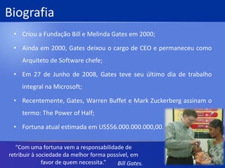 BiografiaCriou a Fundação Bill e Melinda Gates em 2000;