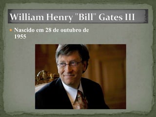  Nascido em 28 de outubro de
1955
 