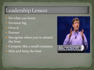  Do what you know
 Envision big
 Own it
 Partner
 Recognise when you’ve missed
  the boat
 Compete like a small company
 Hire and keep the best
 