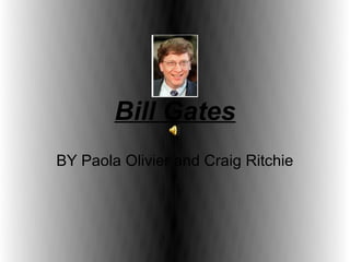 Bill Gates
BY Paola Olivier and Craig Ritchie
 