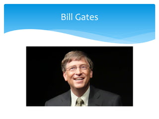 Bill Gates 
 
