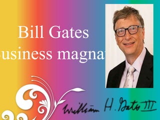 Bill Gates
Business magnate
 