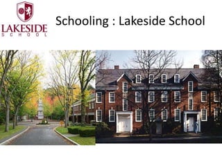 Schooling : Lakeside School
 