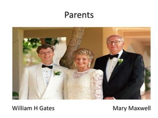 Parents
William H Gates Mary Maxwell
 
