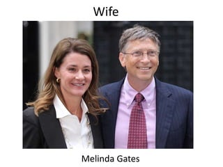 Wife
Melinda Gates
 
