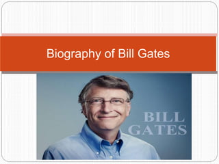 Biography of Bill Gates
 