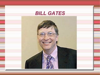 BILL GATES
 