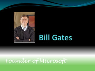 Founder of Microsoft
 