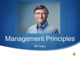 Management Principles
        Bill Gates


                     S
 