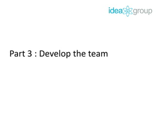 Part 3 : Develop the team
 