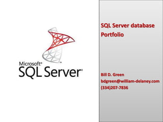 SQL Server database Portfolio Bill D. Green bdgreen@william-delaney.com (334)207-7836 