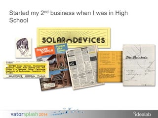 Started my 2nd business when I was in High 
School 
 