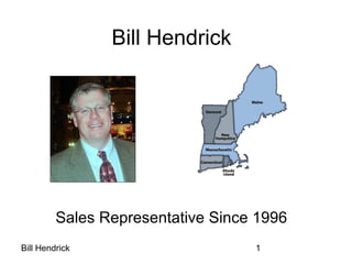 Bill Hendrick




         Sales Representative Since 1996
Bill Hendrick                      1
 