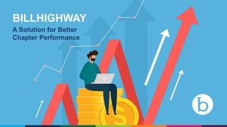 BILLHIGHWAY
A Solution for Better
Chapter Performance
 