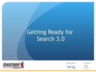 Getting Ready for  Search 3.0 