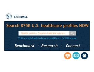 Search 875K U.S. healthcare profiles NOW
Visit a booth kiosk to browse healthcare facilities now.
Benchmark - Research - Connect
Hospital statistics, financials, leadership and more
 