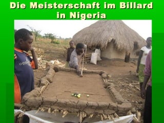 Die Meisterschaft im Billard
         in Nigeria
 
