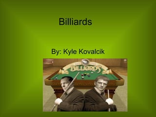 Billiards By: Kyle Kovalcik 