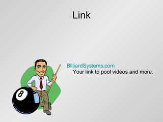 Link BilliardSystems.com   Your link to pool videos and more.    