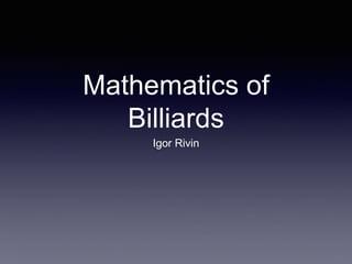 Mathematics of
Billiards
Igor Rivin
 