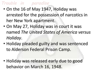 Where “Lady Day” got her nameIn the late 1930s Holiday formed a new accompanist, Lester Young, a tenor saxophonist.