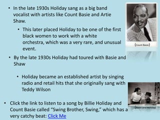 Her producers heavily tried to persuade Holiday to sound more like Cleo Brown, a popular woman jazz singer of the 1930s and 40s who was considered “established.”