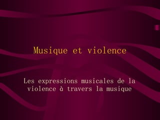 Musique et violence Les expressions musicales de la violence à travers la musique 