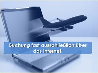 Buchung fast ausschließlich über das Internet  