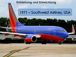 Entstehung und Entwicklung  1971 – Southwest Airlines, USA 