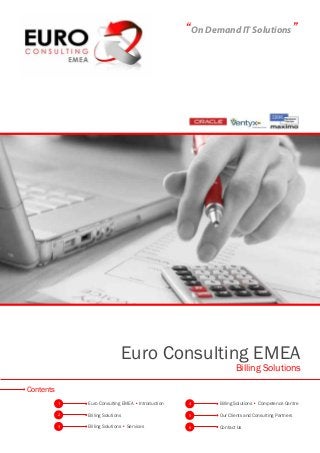 “On Demand IT Solutions”
Euro Consulting EMEA
Billing Solutions
1
2
3
4
5
6
Euro Consulting EMEA • Introduction
Billing Solutions
Billing Solutions • Services
Billing Solutions • Competence Centre
Our Clients and Consulting Partners
Contact Us
Contents
 