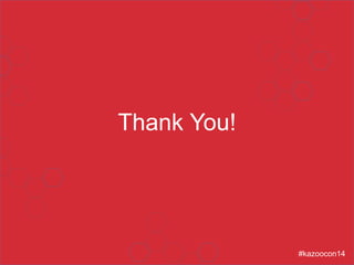 Thank You!
#kazoocon14
 
