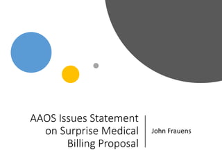 AAOS Issues Statement
on Surprise Medical
Billing Proposal
John Frauens
 