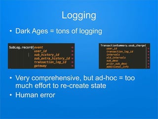 Logging
• Dark Ages = tons of logging
• Very comprehensive, but ad-hoc = too
much effort to re-create state
• Human error
 
