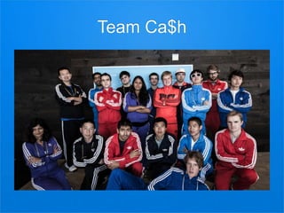 Team Ca$h
 