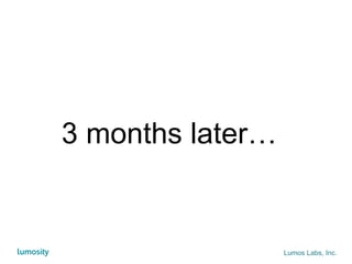 Lumos Labs, Inc.
3 months later…
 