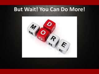 But Wait! You Can Do More!
 