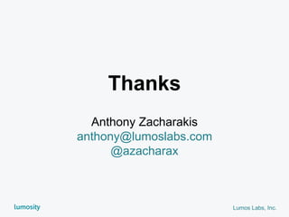 Lumos Labs, Inc.
Thanks
Anthony Zacharakis
anthony@lumoslabs.com
@azacharax
 