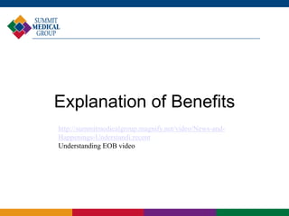 Explanation of Benefits
http://summitmedicalgroup.magnify.net/video/News-and-
Happenings-Understandi;recent
Understanding EOB video
 