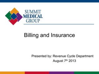 Billing and Insurance
Presented by: Revenue Cycle Department
August 7th 2013
 