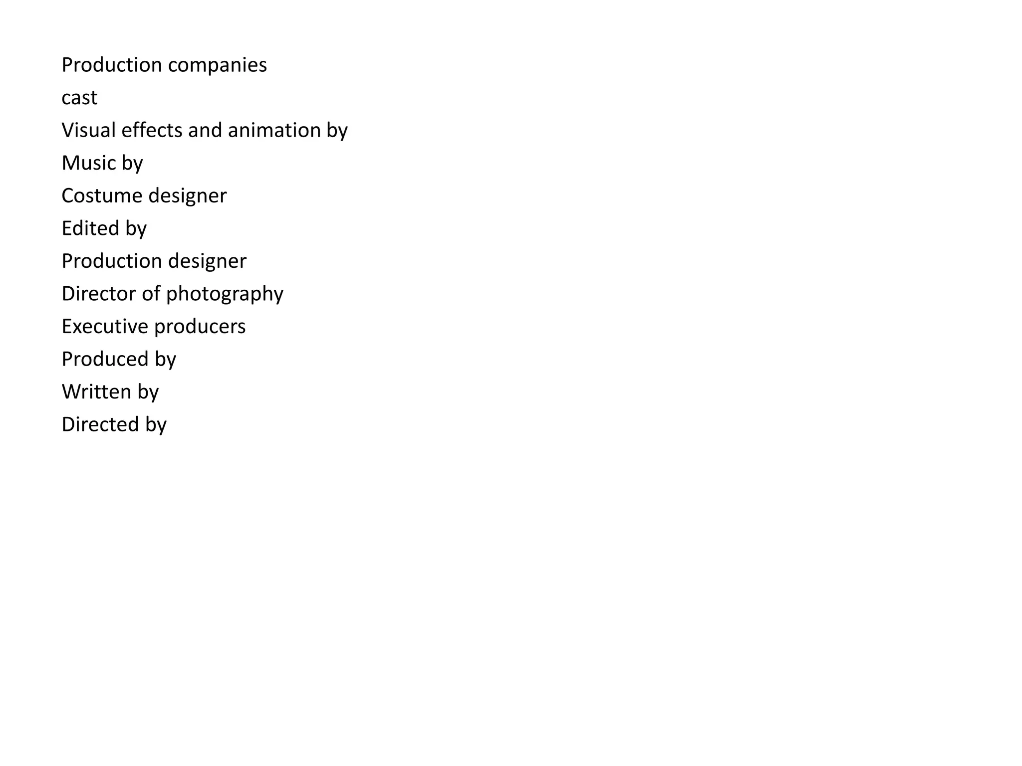 Production companies
cast
Visual effects and animation by
Music by
Costume designer
Edited by
Production designer
Director of photography
Executive producers
Produced by
Written by
Directed by
 