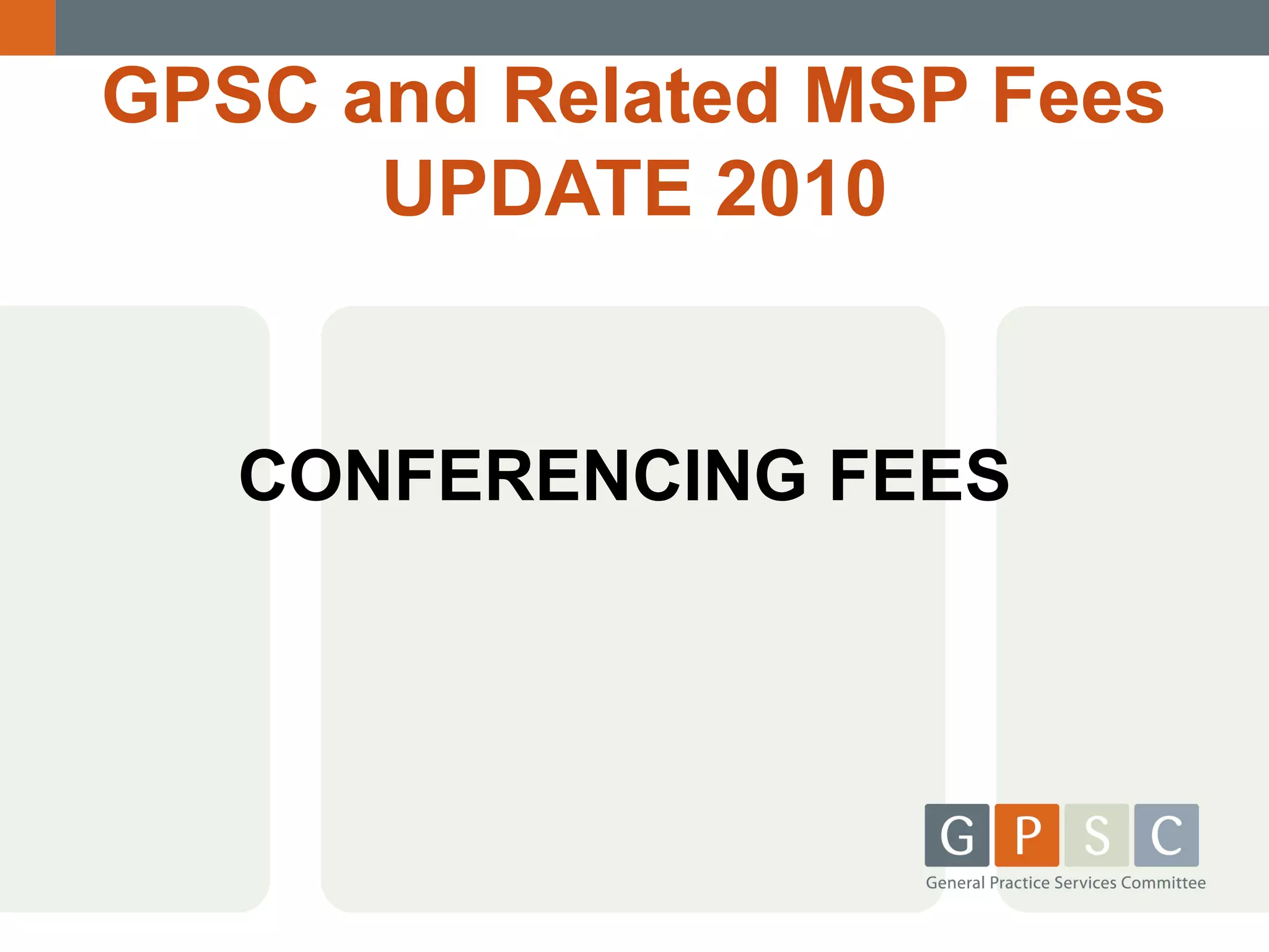 GPSC and Related MSP Fees
UPDATE 2010

CONFERENCING FEES

 
