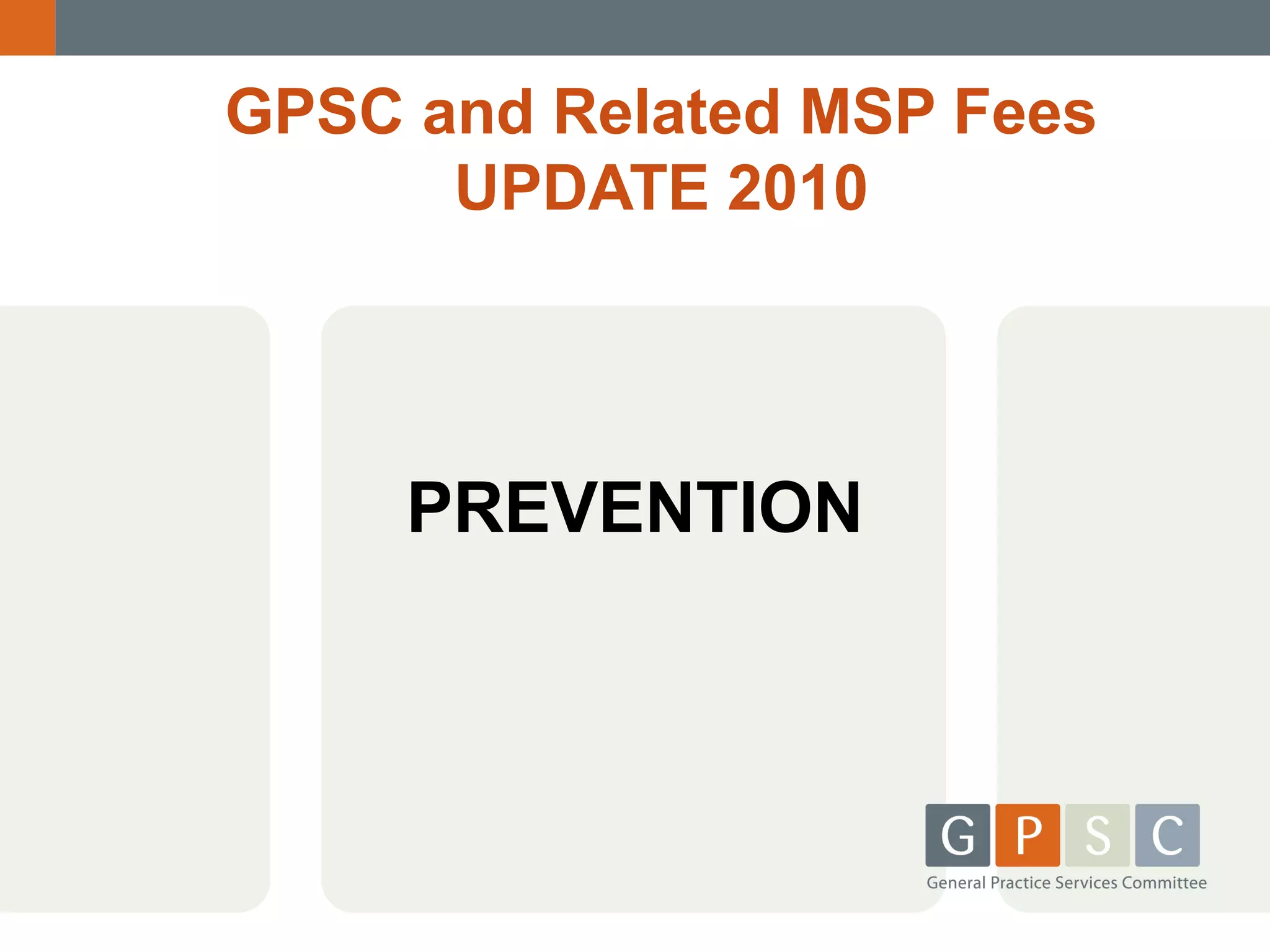 GPSC and Related MSP Fees
UPDATE 2010

PREVENTION

 