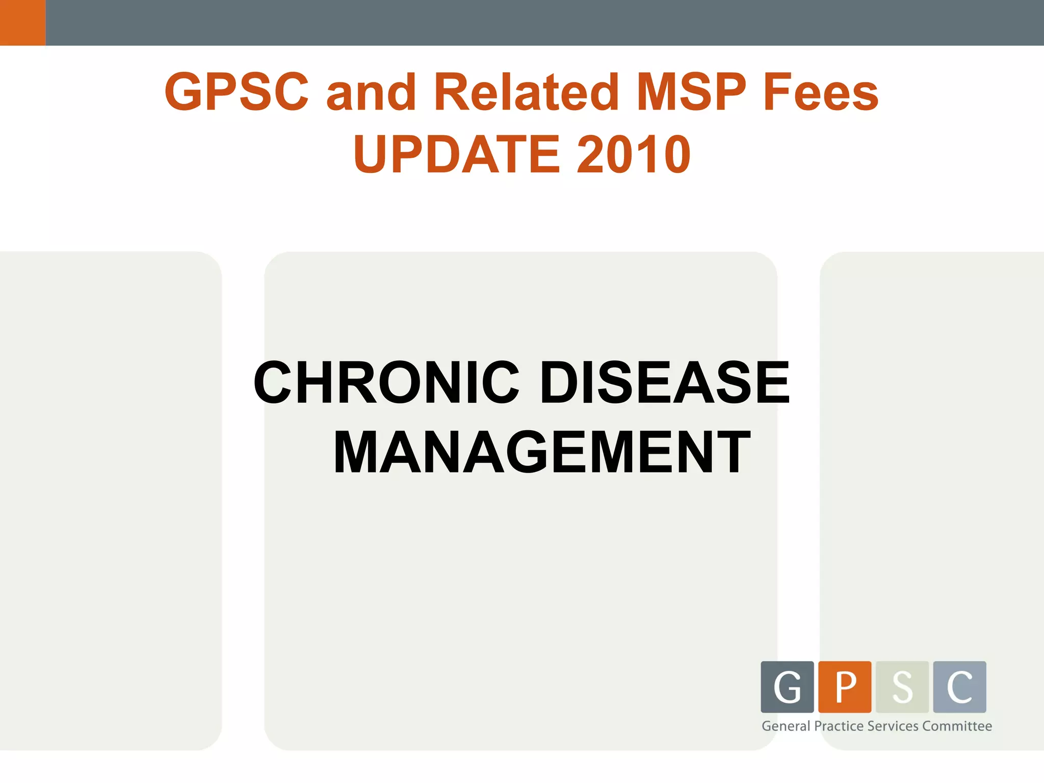 GPSC and Related MSP Fees
UPDATE 2010

CHRONIC DISEASE
MANAGEMENT

 