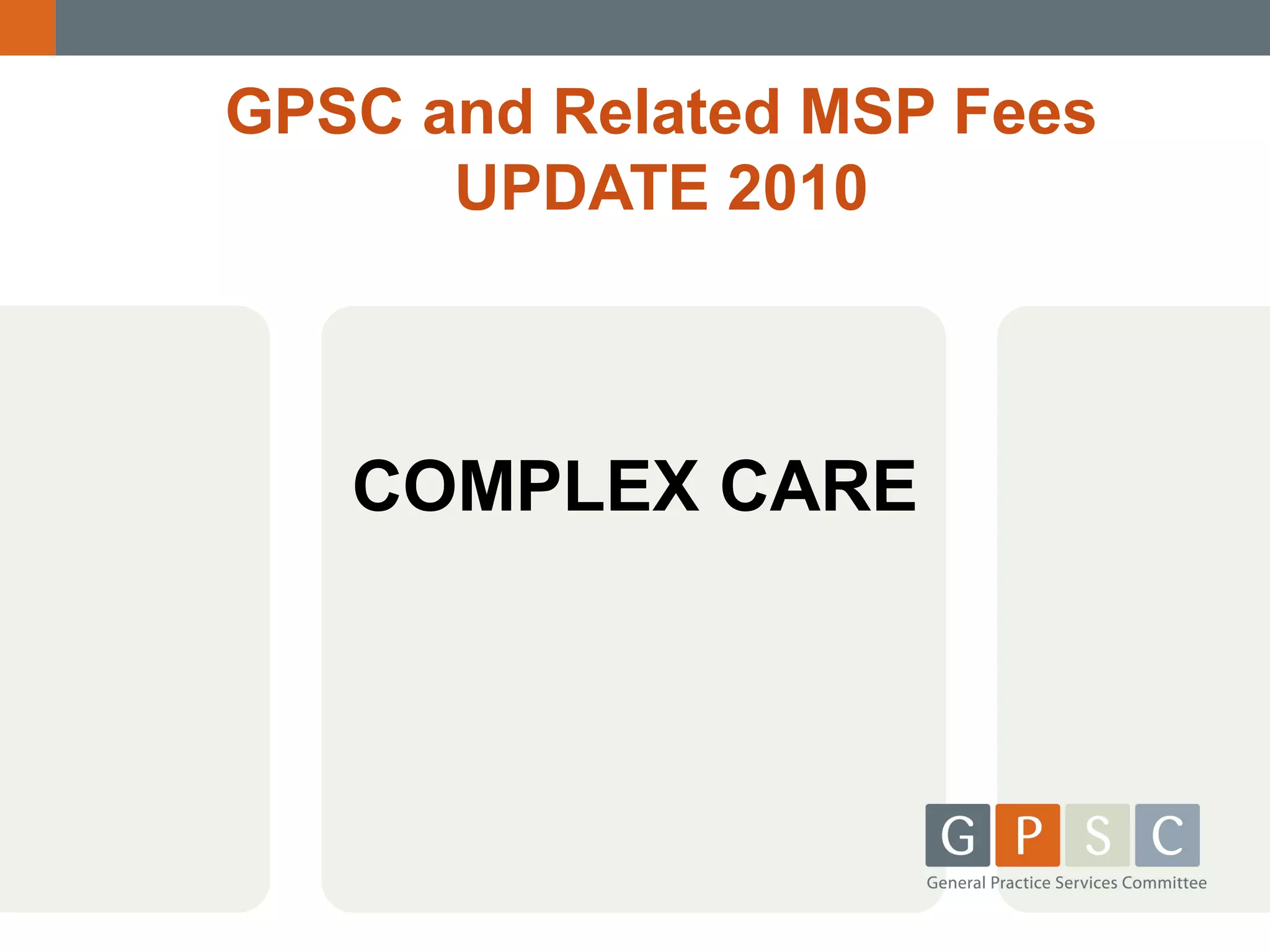 GPSC and Related MSP Fees
UPDATE 2010

COMPLEX CARE

 