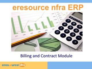 1 
eresource nfra ERP 
Billing and Contract Module 
 