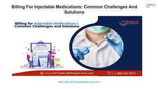 Billing For Injectable Medications: Common Challenges And
Solutions
https://www.247medicalbillingservices.com/
 