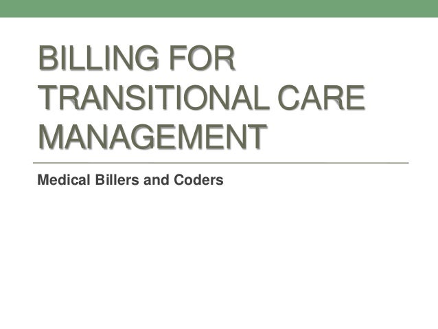 BILLING FOR
TRANSITIONAL CARE
MANAGEMENT
Medical Billers and Coders
 